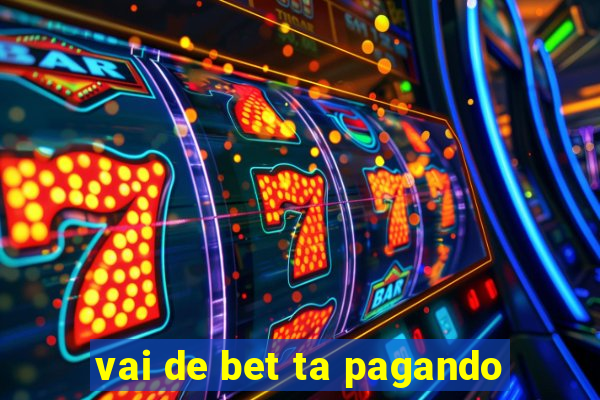 vai de bet ta pagando